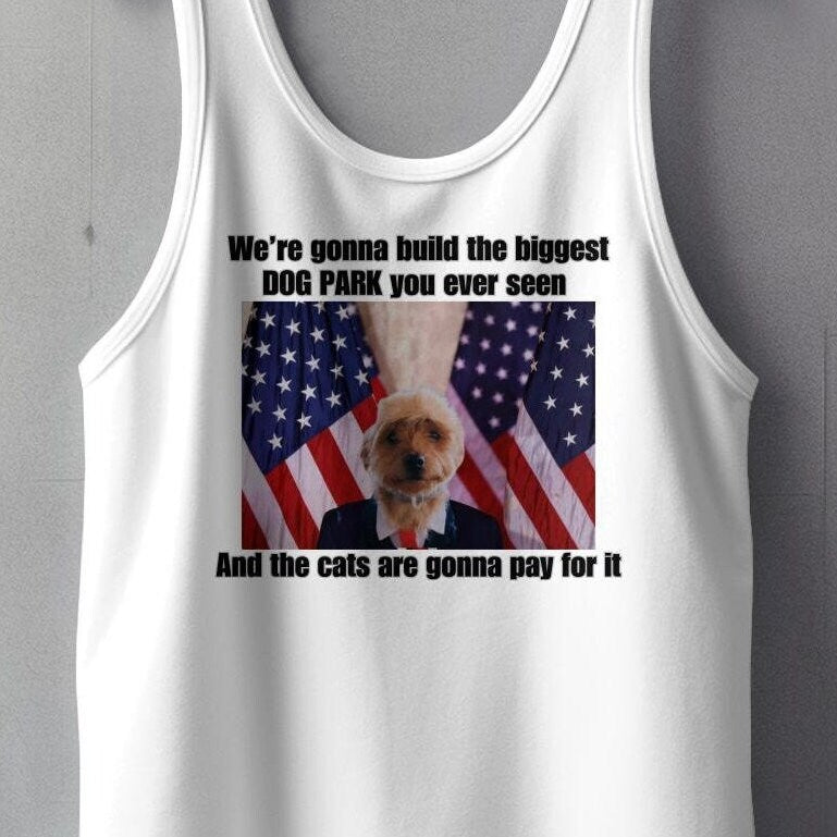 Funny Dog Park TShirt or Tanktop, Cute Animal Humor Tee, Build the Biggest Dog Park, Cats to Pay for It, Unique Pet Lover Gift