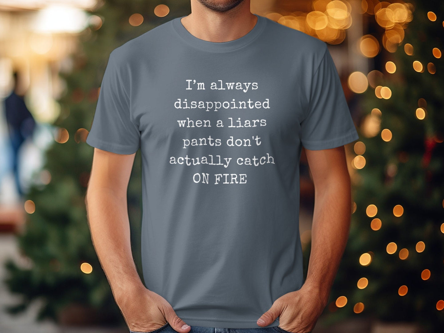 Funny T-Shirt. I'm Always Disappointed When A Liars Pants Don't Actually Catch ON FIRE Gift Idea