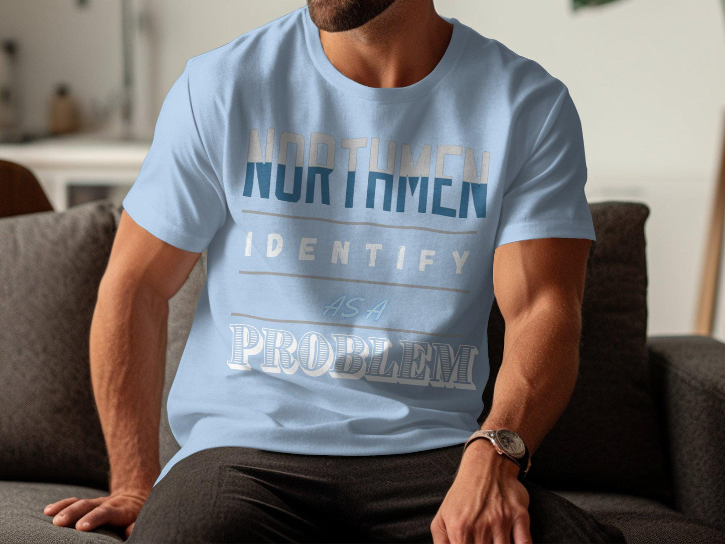 Northmen Identify As A Problem T-Shirt, Funny Graphic Tee, Unique Slogan Shirt, Trendy Wear, Gift For Him, Novelty Apparel