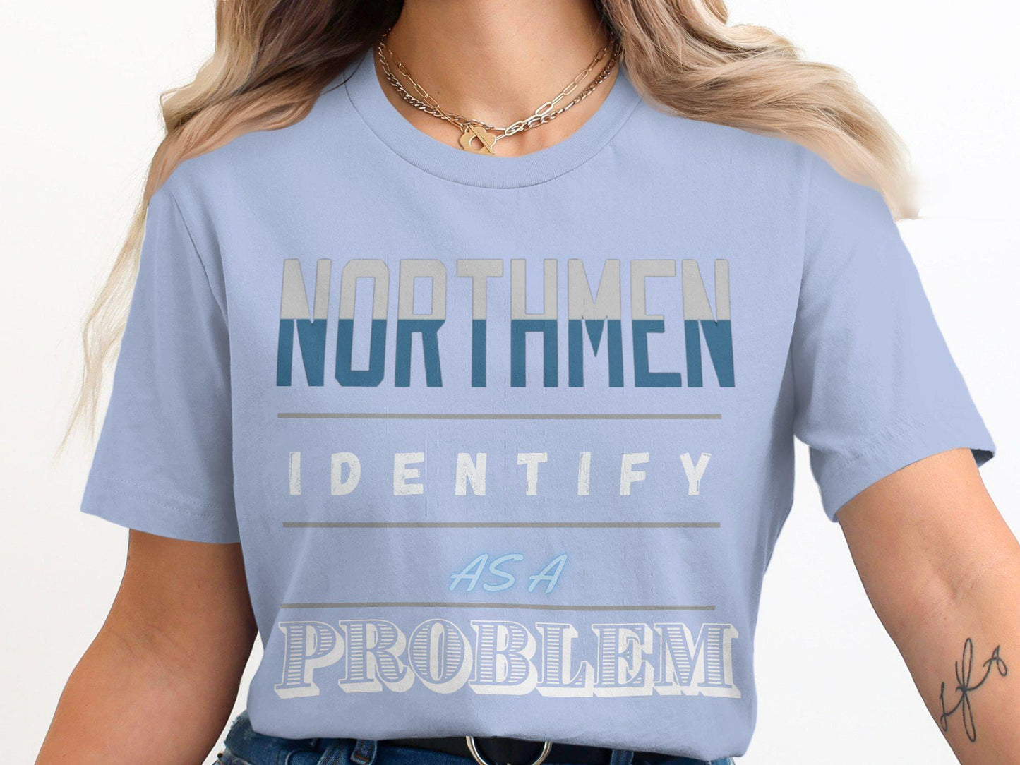 Northmen Identify As A Problem T-Shirt, Funny Graphic Tee, Unique Slogan Shirt, Trendy Wear, Gift For Him, Novelty Apparel