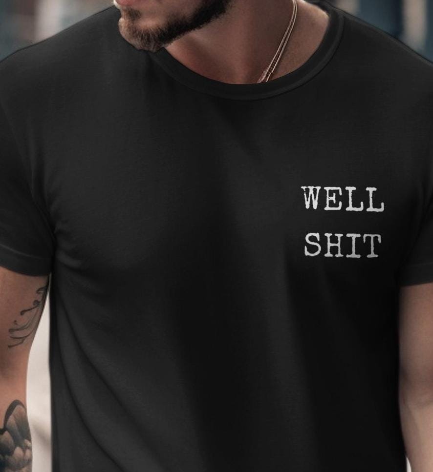 Stylish Black T-Shirt with Bold Well Shit Graphic for Casual Everyday Wear and Fun Gifting