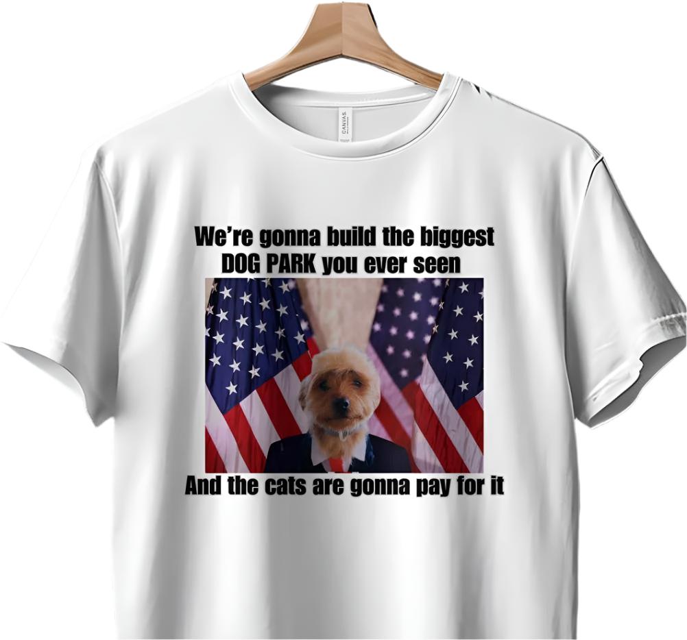 Funny Dog Park TShirt or Tanktop, Cute Animal Humor Tee, Build the Biggest Dog Park, Cats to Pay for It, Unique Pet Lover Gift