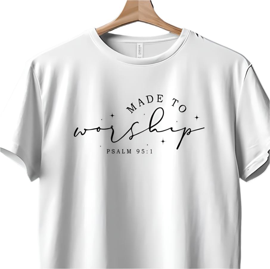 Made to Worship Psalm 95 1 Inspirational T Shirt Faith Based Tee Christian Quote Shirt Religious Gift Idea Unisex