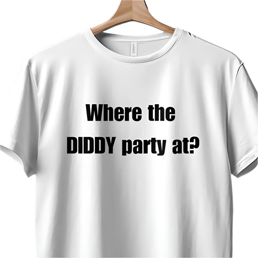 Funny Graphic Tee, Where the DIDDY Party at Shirt, Humorous Quote T-Shirt, Fun Party Vibes Shirt, Casual Statement Tee