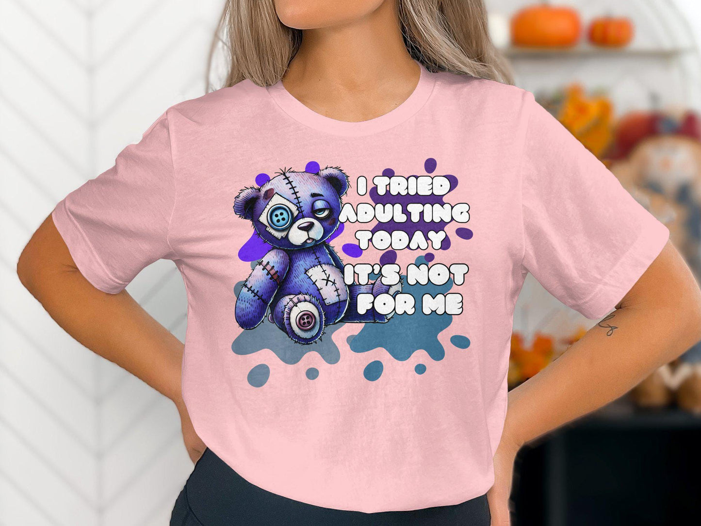 Funny Teddy Bear T-Shirt, I Tried Adulting Today It's Not For Me, Cute and Quirky Saying, Perfect for Casual Wear, Humorous Tee