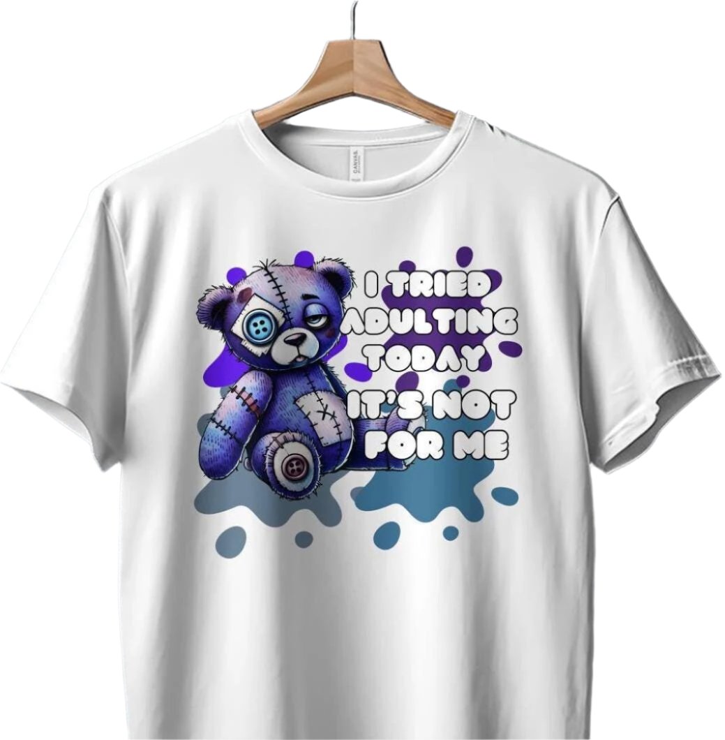 Funny Teddy Bear T-Shirt, I Tried Adulting Today It's Not For Me, Cute and Quirky Saying, Perfect for Casual Wear, Humorous Tee