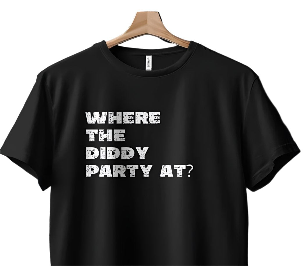 Diddy, Diddy Party, Where the Diddy Party at, Joke T-Shirt, Humorous Top, Casual Statement Shirt, Trendy, Diddler