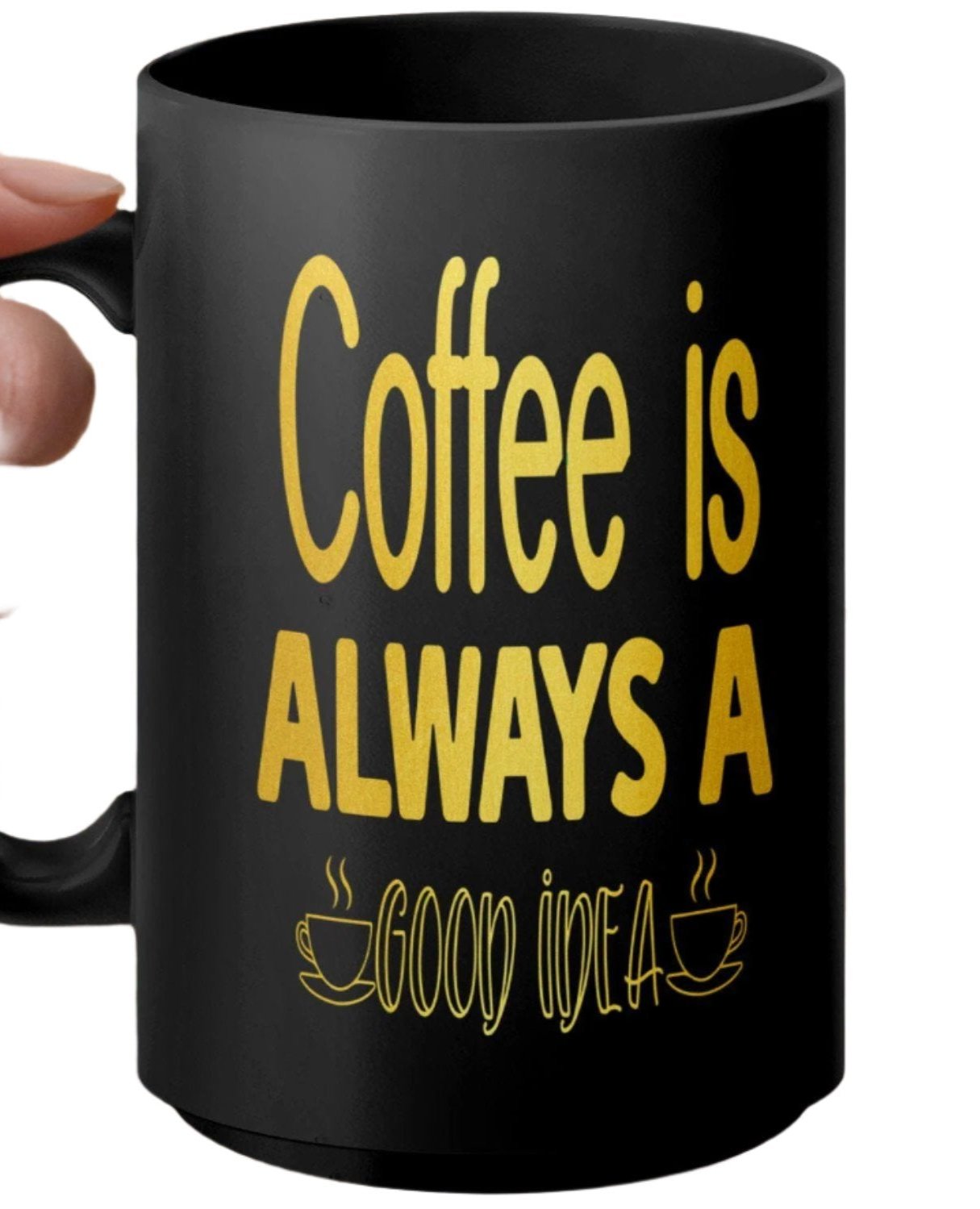 Funny Coffee Mug, Coffee Is Always A Good Idea, Motivational Quote Mug, Office Humor Mug, Gift For Coffee Lovers, Unique Coffee Cup