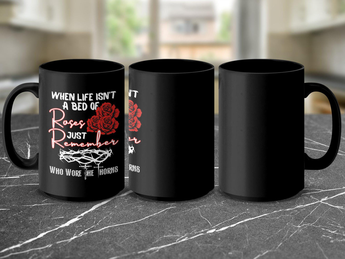 Inspirational Quote Mug, When Life Isnt A Bed Of Roses, Just Remember Who Wore The Thorns, Motivational Coffee Cup