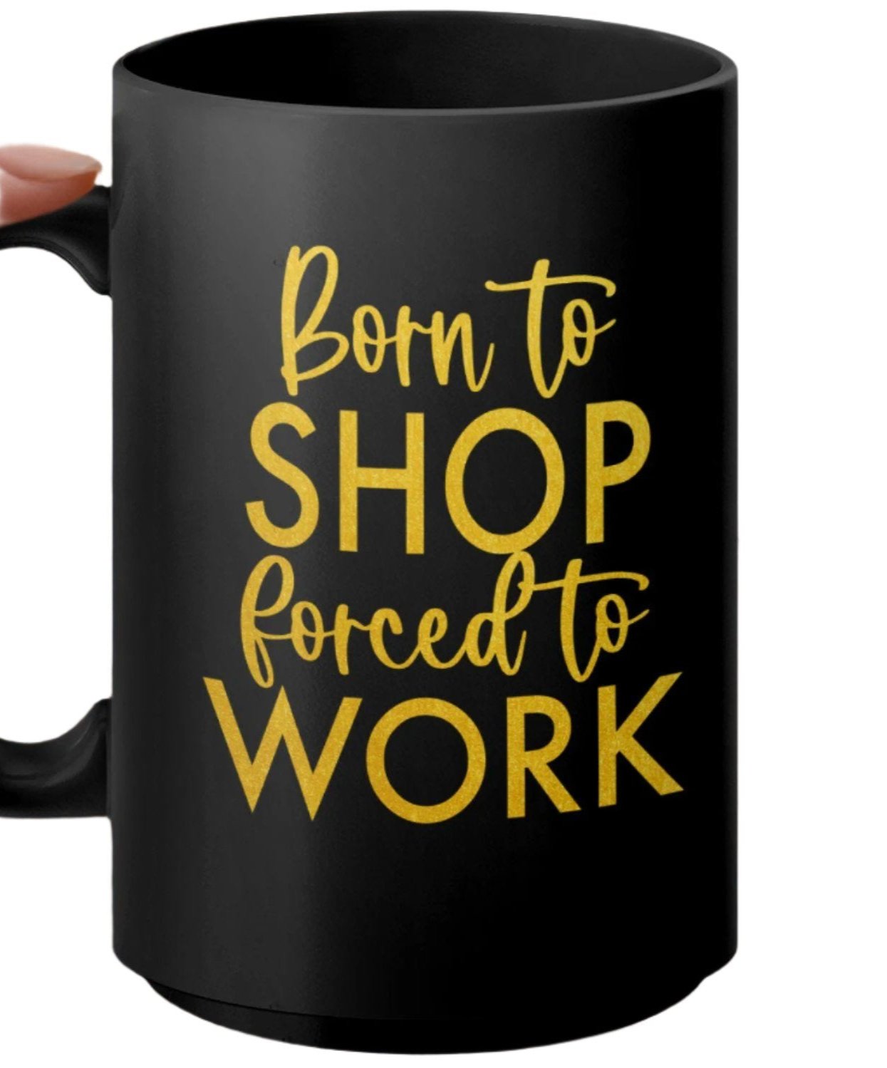 Funny Born to Shop Forced to Work Mug, Inspirational Work and Shopping Quote, Coffee Mug Gift for Shoppers, Office Mug