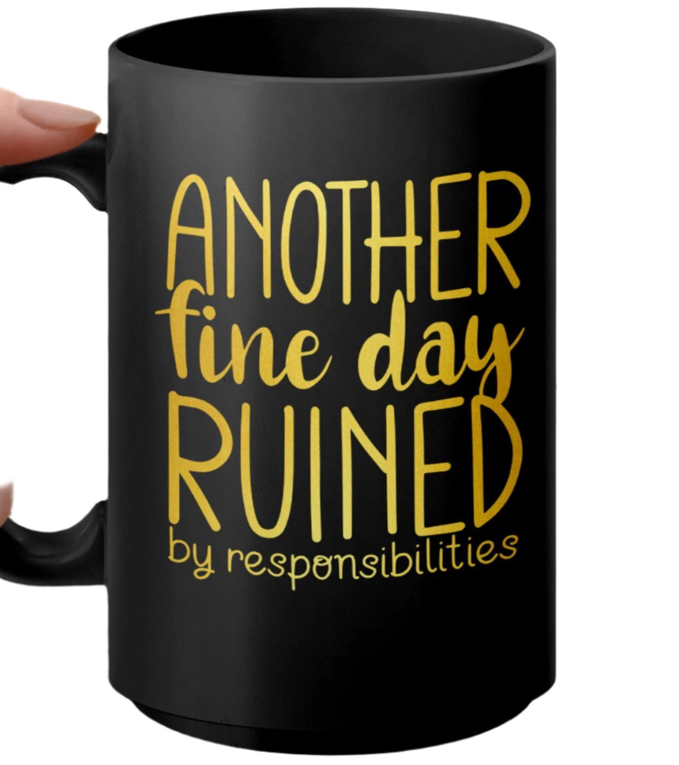 Funny Coffee Mug, Another Fine Day Ruined, Responsibilities Mug, Sarcastic Gift, Humorous Office Mug, Unique Gift for Coworker