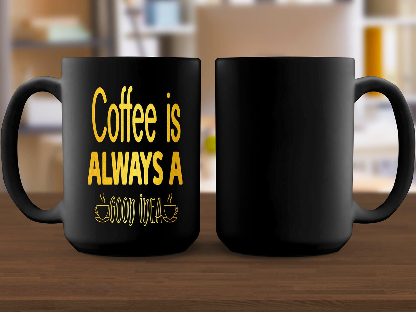 Funny Coffee Mug, Coffee Is Always A Good Idea, Motivational Quote Mug, Office Humor Mug, Gift For Coffee Lovers, Unique Coffee Cup