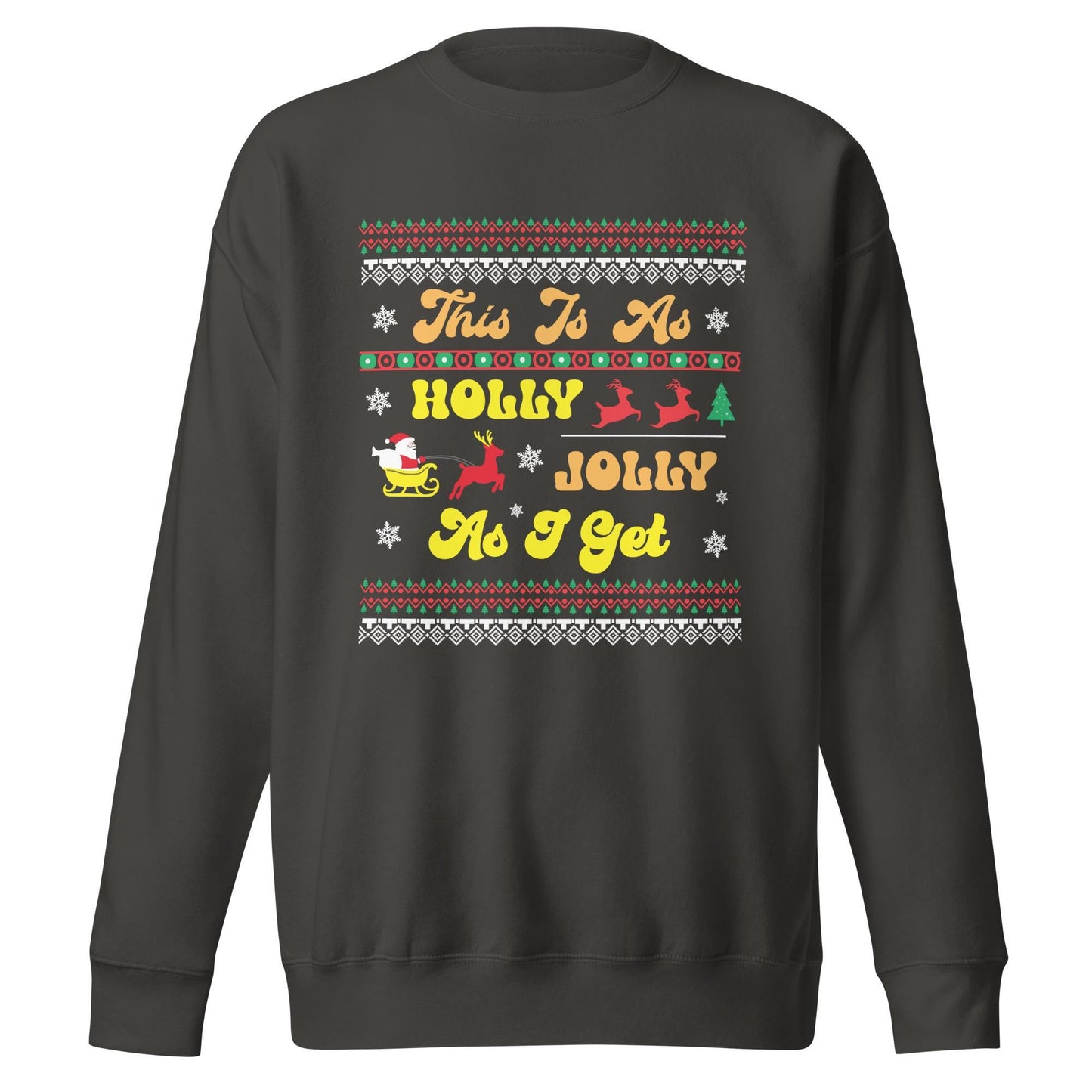 This is as Jolly as I Get, Ugly Christmas Sweater Design, Christmas Spirit Wear, Christmas Party Sweatshirt, Unisex Premium Sweatshirt