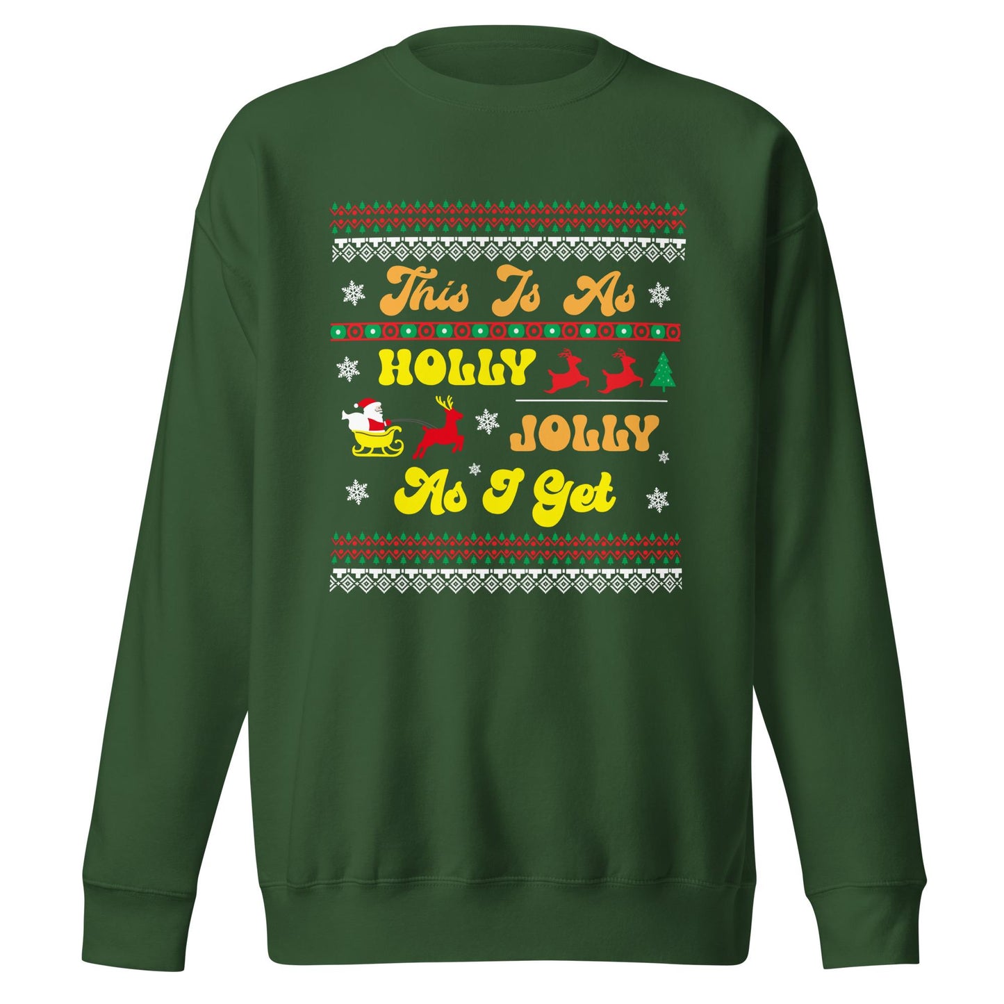 This is as Jolly as I Get, Ugly Christmas Sweater Design, Christmas Spirit Wear, Christmas Party Sweatshirt, Unisex Premium Sweatshirt