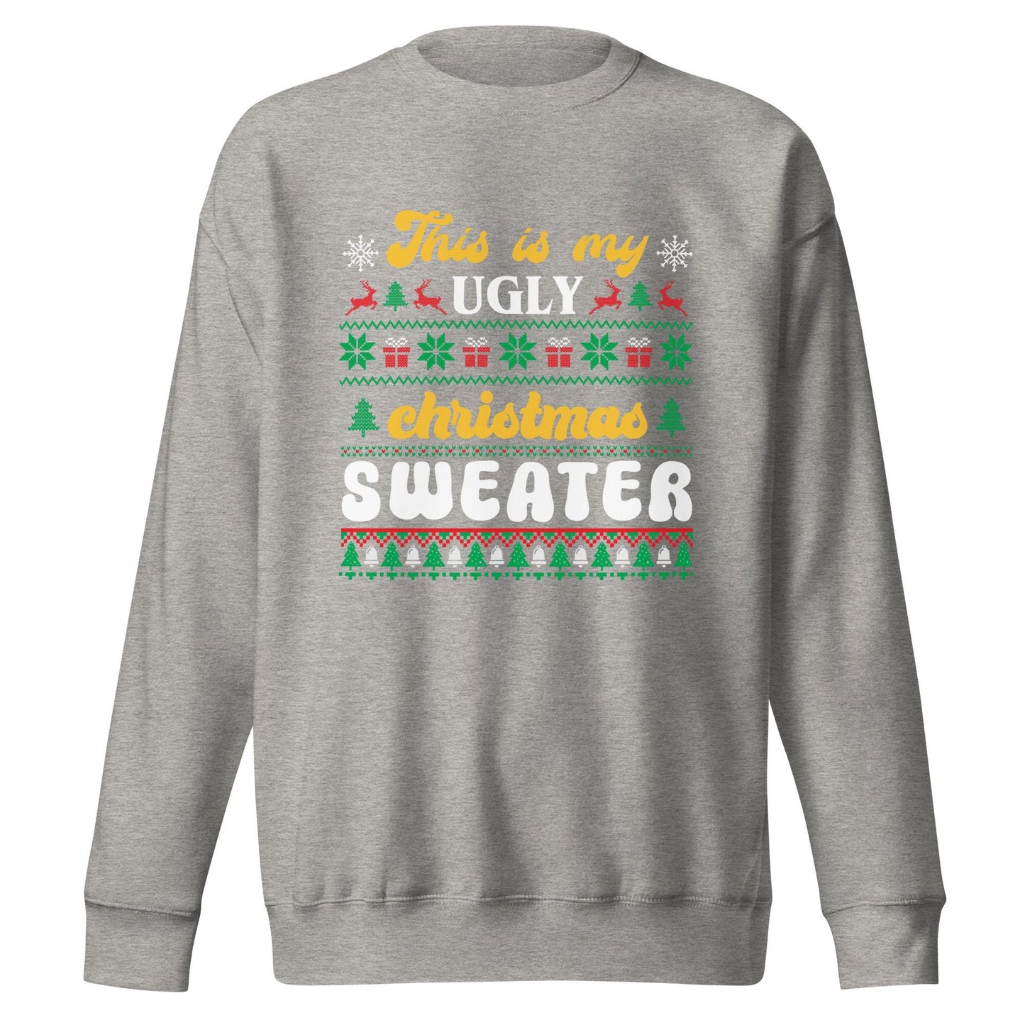 This is my Ugly Christmas Sweater, Unisex Premium Sweatshirt, Ugly Sweater, Christmas Spirit wear, Christmas Party Shirt, Funny Christmas