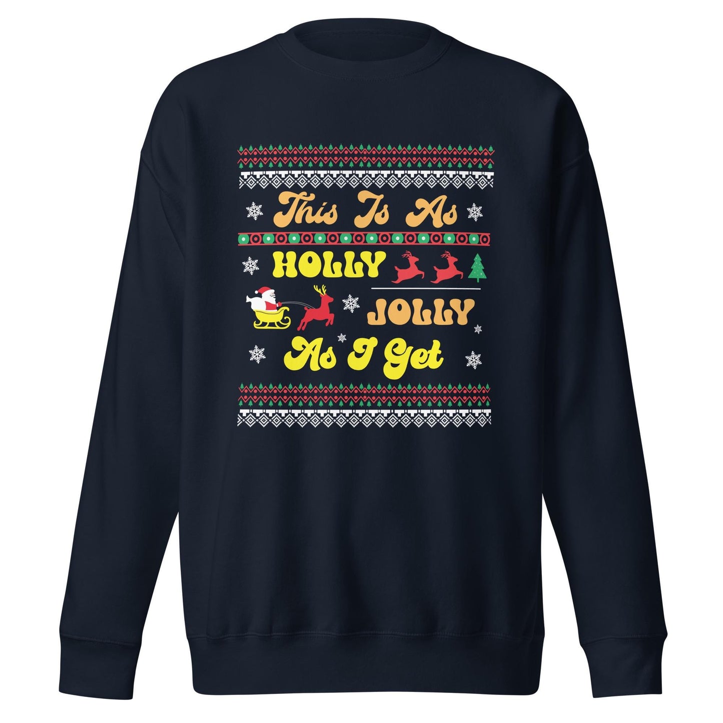 This is as Jolly as I Get, Ugly Christmas Sweater Design, Christmas Spirit Wear, Christmas Party Sweatshirt, Unisex Premium Sweatshirt