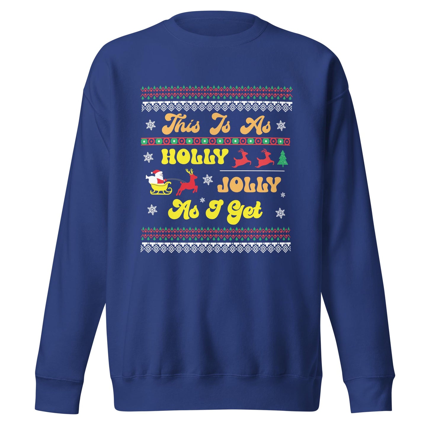 This is as Jolly as I Get, Ugly Christmas Sweater Design, Christmas Spirit Wear, Christmas Party Sweatshirt, Unisex Premium Sweatshirt