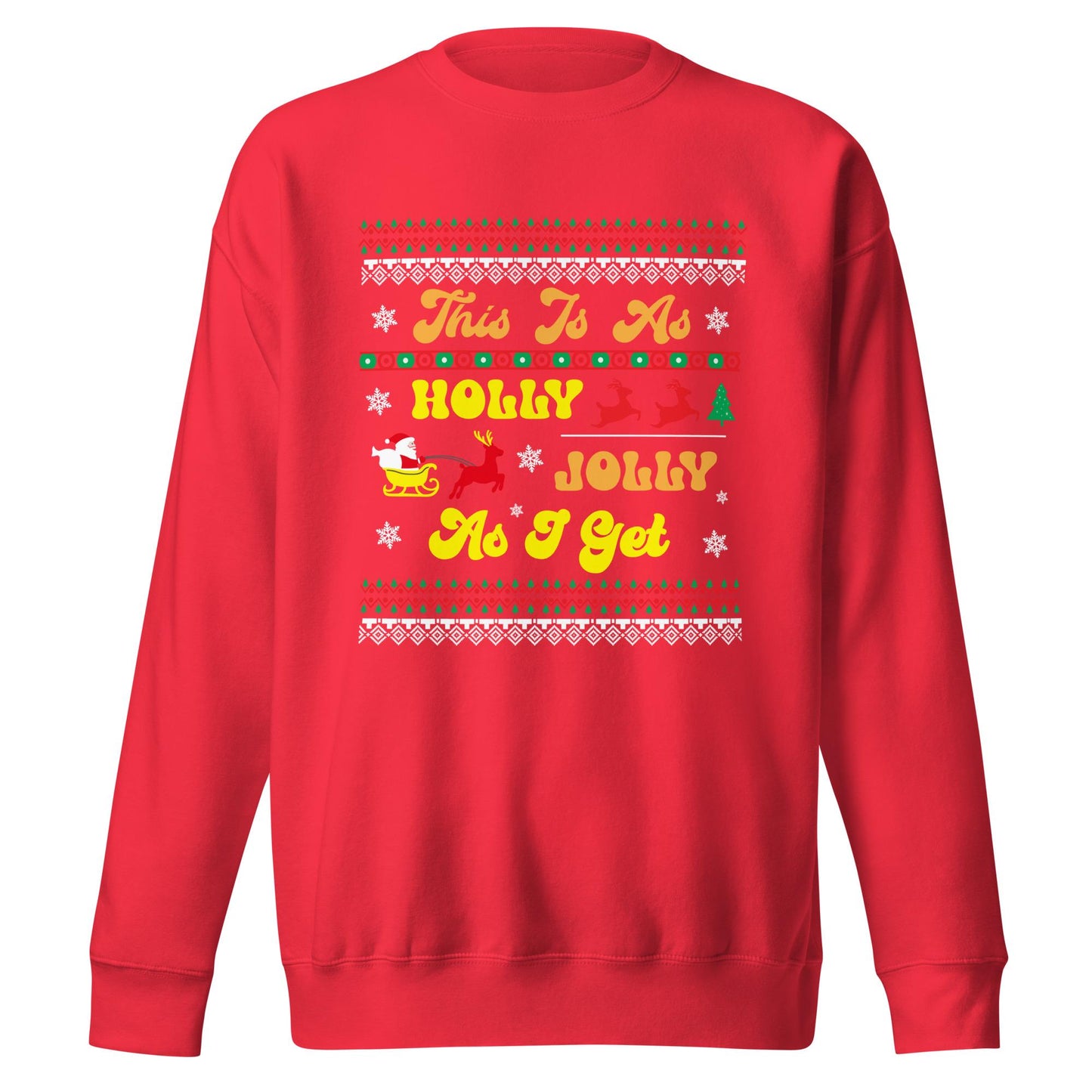This is as Jolly as I Get, Ugly Christmas Sweater Design, Christmas Spirit Wear, Christmas Party Sweatshirt, Unisex Premium Sweatshirt