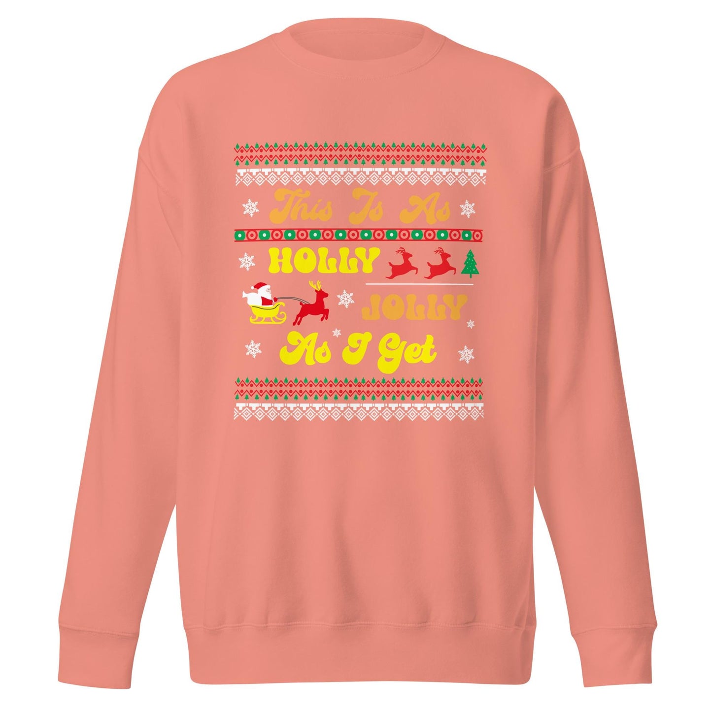 This is as Jolly as I Get, Ugly Christmas Sweater Design, Christmas Spirit Wear, Christmas Party Sweatshirt, Unisex Premium Sweatshirt
