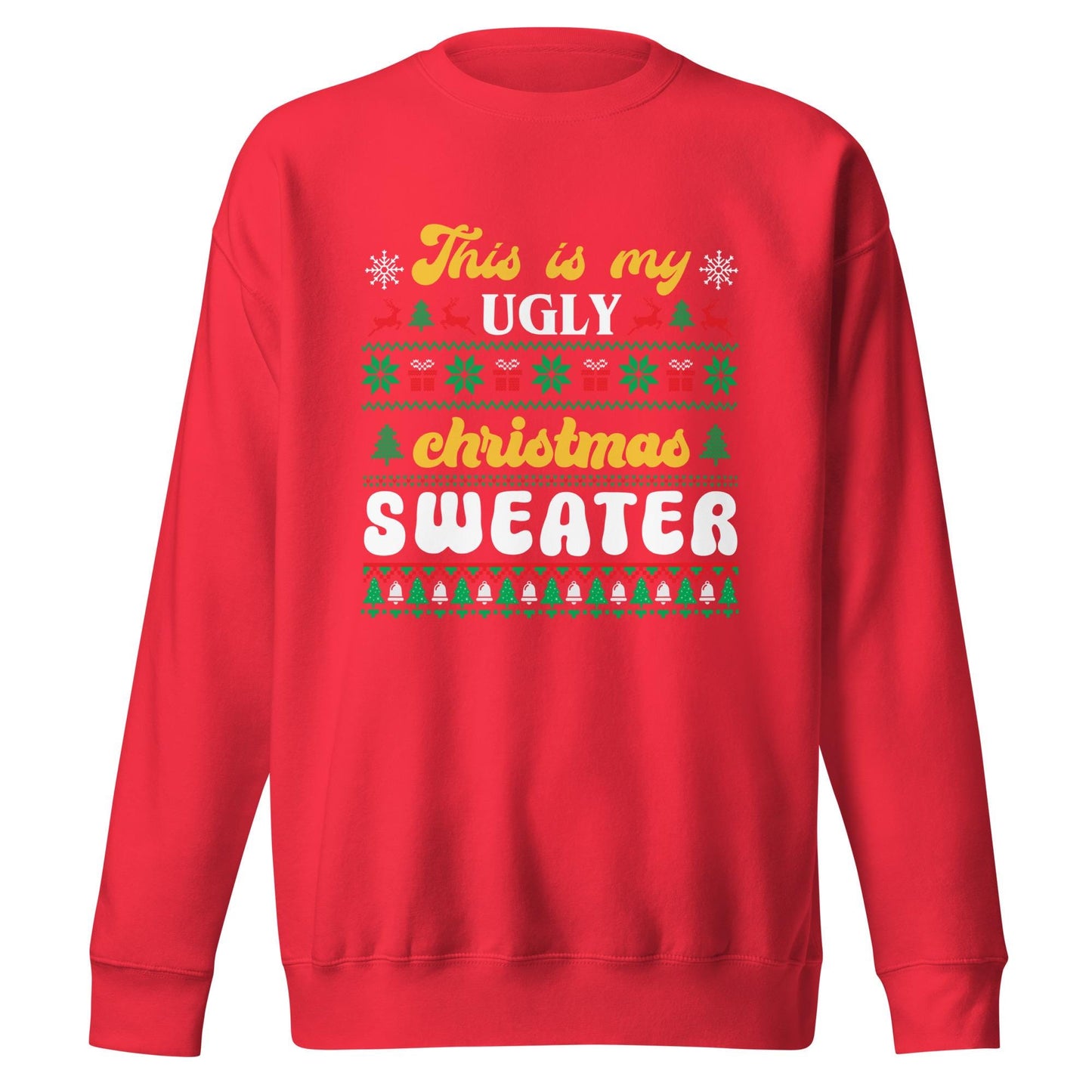 This is my Ugly Christmas Sweater, Unisex Premium Sweatshirt, Ugly Sweater, Christmas Spirit wear, Christmas Party Shirt, Funny Christmas