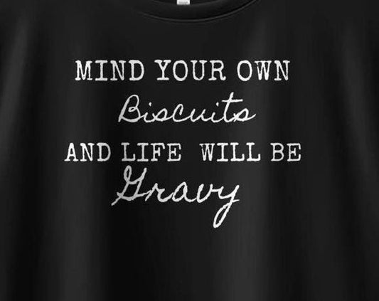 Mind Your Own Biscuits and Life Will Be Gravy T-Shirt