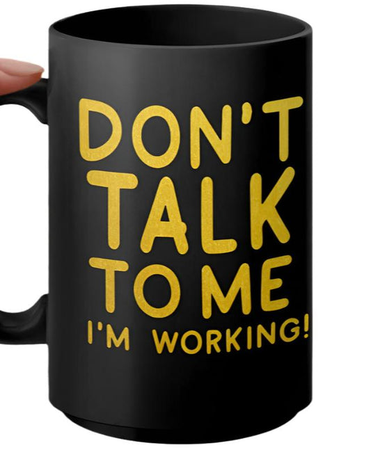 Funny Work Mug, Don't Talk to Me I'm Working