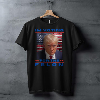 Im Voting for the Felon T-Shirt, Political Satire Shirt, Funny Election Top, Statement Tee, Controversial Design Shirt