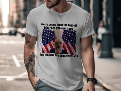 Funny Dog Park TShirt or Tanktop, Cute Animal Humor Tee, Build the Biggest Dog Park, Cats to Pay for It, Unique Pet Lover Gift