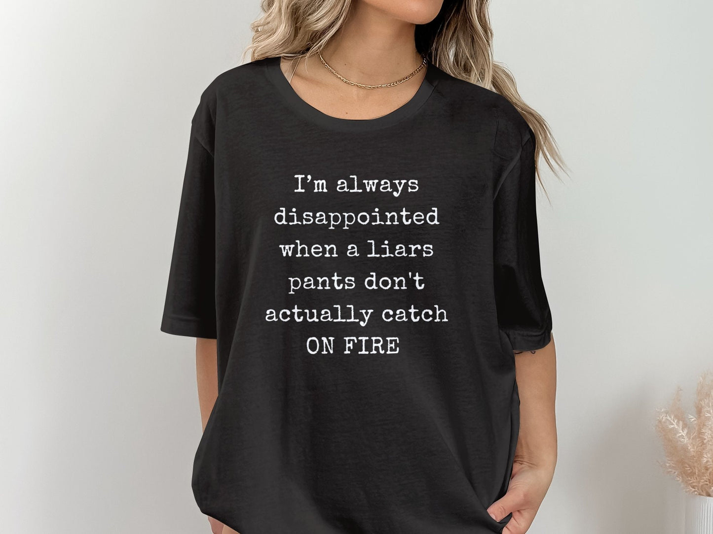 Funny T-Shirt. I'm Always Disappointed When A Liars Pants Don't Actually Catch ON FIRE Gift Idea