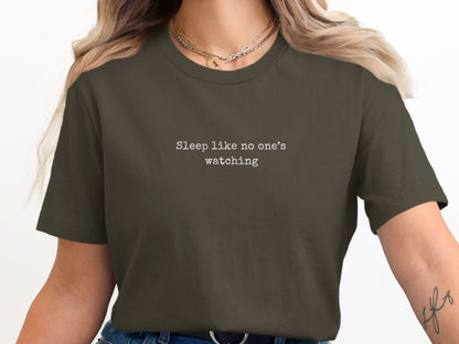 Sleep Like No One's Watching. Funny Cute Quote T-Shirt for Relaxation Lovers