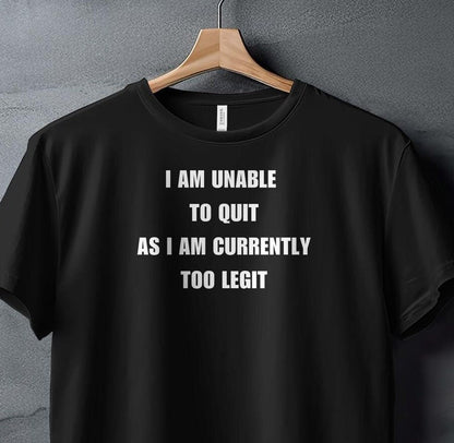 I Am Unable to Quit T-Shirt, Perfect Gift for Motivational Enthusiasts and Trendsetters