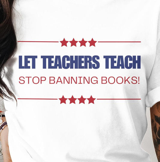 Let Teachers Teach Stop Banning Books T-Shirt or Sweat Shirt, Teacher Advocacy, Educational Freedom, Save the Books,Teachers Gift