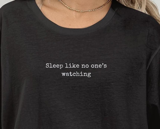 Sleep Like No One's Watching. Funny Cute Quote T-Shirt for Relaxation Lovers