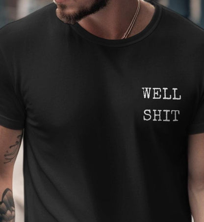 Stylish Black T-Shirt with Bold Well Shit Graphic for Casual Everyday Wear and Fun Gifting