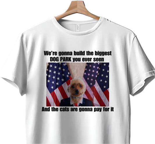 Funny Dog Park TShirt or Tanktop, Cute Animal Humor Tee, Build the Biggest Dog Park, Cats to Pay for It, Unique Pet Lover Gift