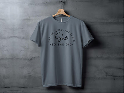 She Believed She Could So She Did T-Shirt, Inspirational Motivational Tee, Positive Quote Shirt, Women's Empowerment Top