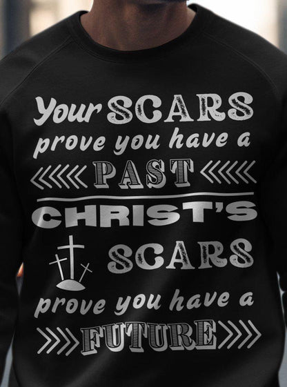 Christian Inspirational Quote Tee, Your Scars Prove Past Christs Scars Prove Future, Faith Based T-Shirt, Religious Message Shirt