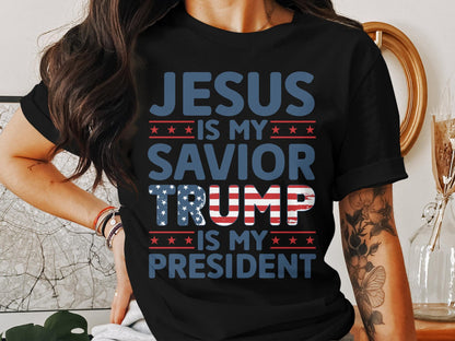 Jesus Is My Savior Trump Is My President Patriotic Christian Shirt, Faith and Politics Tee, Graphic T-Shirt for Believers