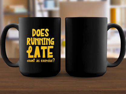 Does Running Late Count as Exercise Mug, Funny Coffee Mug, Motivational Gift Mug, Humorous Office Mug, Unique Gift for Runner