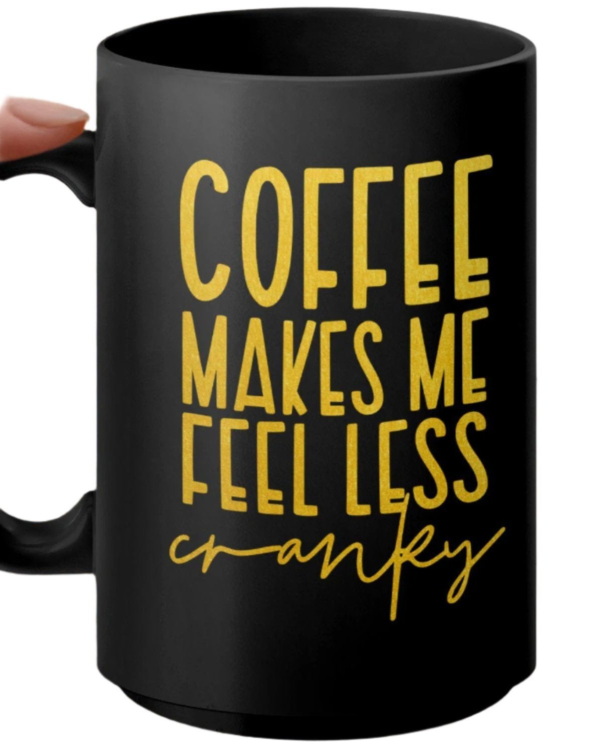 Funny Coffee Mug, Coffee Makes Me Feel Less Cranky Gift, Morning Coffee Lover, Inspirational Coffee Mug, Unique Coffee Cup