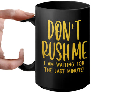 Funny Motivational Mug, Don't Rush Me I Am Waiting for the Last Minute, Sarcastic Quote Coffee Mug, Office Desk Mug Gift