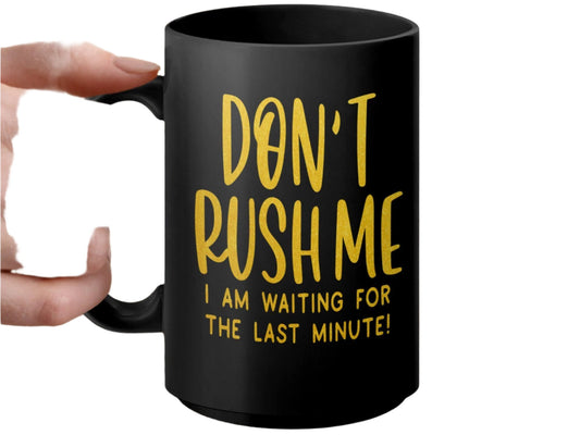 Funny Motivational Mug, Don't Rush Me I Am Waiting for the Last Minute, Sarcastic Quote Coffee Mug, Office Desk Mug Gift