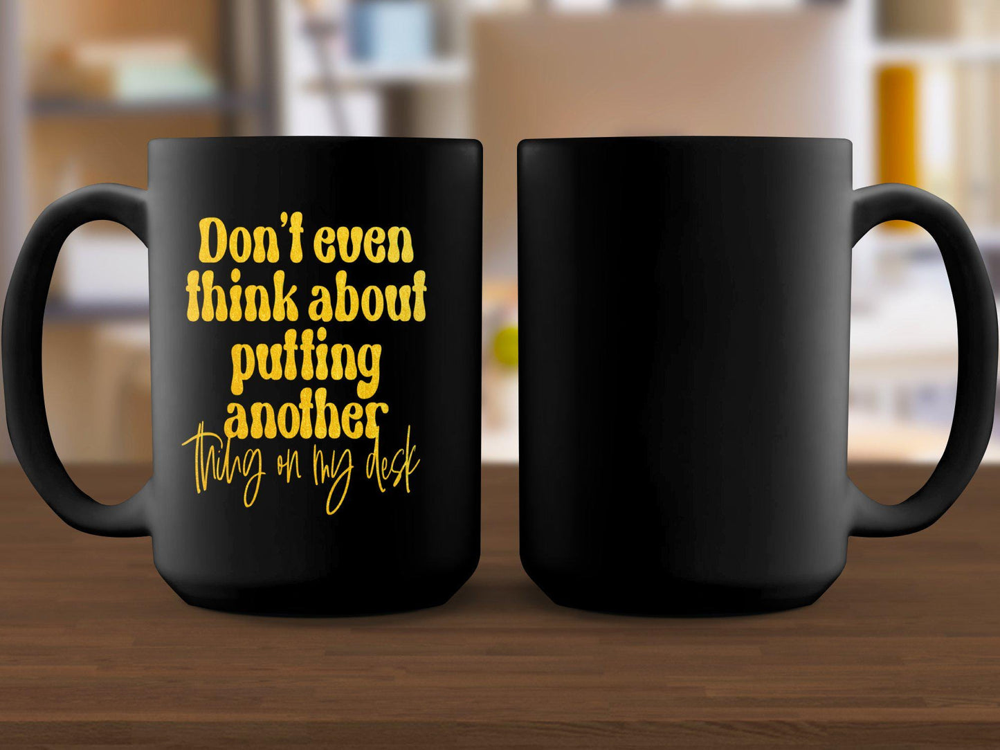 Funny Office Mug, Don't Even Think About Putting Another Thing On My Desk Mug, Yellow Text Mug, Office Gift, Coworker Gift