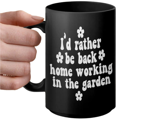 Funny Gardening Mug, I'd Rather Be Back Home Working In The Garden Mug, Gardener Gift, Plant Lover Tee
