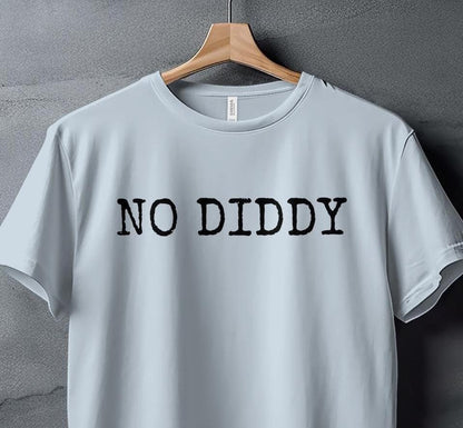 Funny Quote T-Shirt, No Diddy Text Shirt, Minimalist Statement Tee, Humorous Slogan Top, Casual Graphic Tee, Gift for Friends