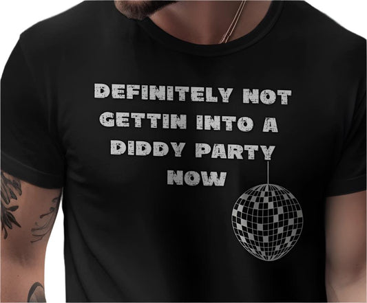 Funny Quote T-Shirt, Definitely Not Gettin Into A Diddy Party Now Shirt, Cool Graphic Tee, Casual Wear Unisex Tshirt