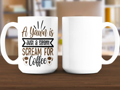 Funny Coffee Lover Mug, A Yawn is Just a Silent Scream for Coffee, Gift for Coffee Drinkers, Unique Coffee Mug, Caffeine Lover Present