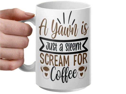 Funny Coffee Lover Mug, A Yawn is Just a Silent Scream for Coffee, Gift for Coffee Drinkers, Unique Coffee Mug, Caffeine Lover Present