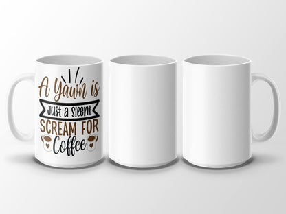 Funny Coffee Lover Mug, A Yawn is Just a Silent Scream for Coffee, Gift for Coffee Drinkers, Unique Coffee Mug, Caffeine Lover Present
