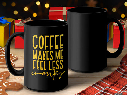 Funny Coffee Mug, Coffee Makes Me Feel Less Cranky Gift, Morning Coffee Lover, Inspirational Coffee Mug, Unique Coffee Cup